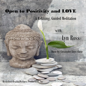 Open to Positivity and Love, a Relaxing Guiding Meditation