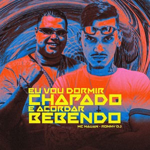 EU VOU DORMIR CHAPADO E ACORDAR BEBENDO (Explicit)