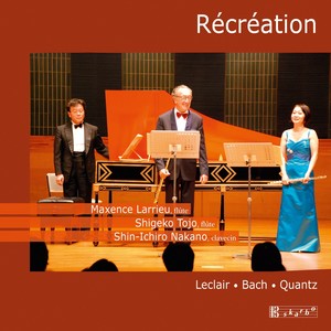 Music for 2 Flutes and Harpsichord (Baroque) - LECLAIR, J.-M. / BACH, J.S. / QUANTZ, J.J. (Larrieu, Shigeko Tojo, Shin-ichiro Nakano) [Récréation]