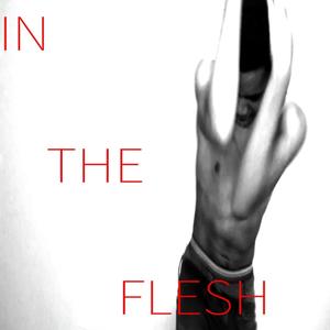 IN THE FLESH (Explicit)