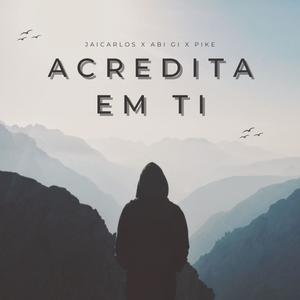 JAICARLOS - Acredita em ti (feat. Abi Gi & Pike) (Explicit)