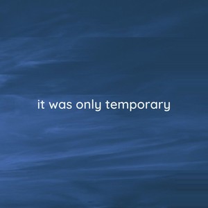 it was only temporary - echoes of the fading lament