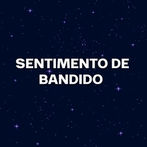 SENTIMENTO DE BANDIDO (Remix) [Explicit]