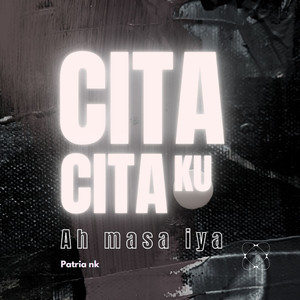 Cita - Citaku (Ah masa iya)