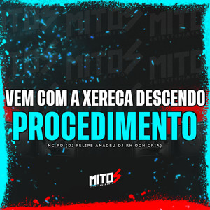 Vem Com A Xereca Descendo Procedimento (Explicit)