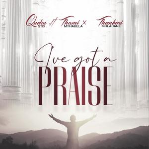 I've Got A Praise (feat. Thembi Mhlabane & Thami Mthabela)