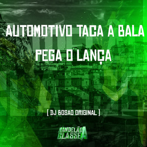 Automotivo Taca a Bala Pega o Lança (Explicit)