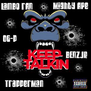 Keep Talkin (feat. OG-P, TrapperMan, MightyApe, B3nz Jr & LamboRan) [Explicit]