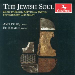 Cello and Piano Recital: Peled, Amit / Kalman, Eli - ZEHAVI, D. / BLOCH, E. / STUTSCHEWSKY, J. / PARTOS, O. / KOPYTMAN, M. (The Jewish Soul)