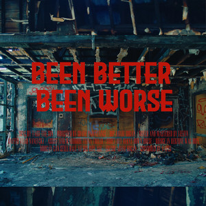 BEEN BETTER, BEEN WORSE (Explicit)