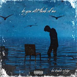 do you still think of me (feat. yeezo, slayingibis & Sem Sr) (Prod. yeezo & slayingibis) (Explicit)