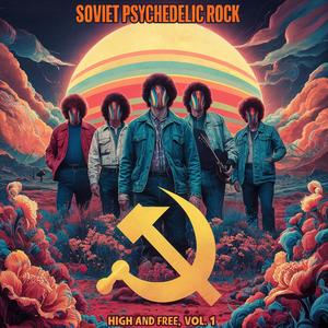 Soviet Psychedelic Rock - High And Free, Vol. 1