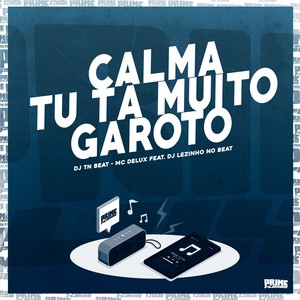 Calma Tu Tá Muito Garoto (Explicit)