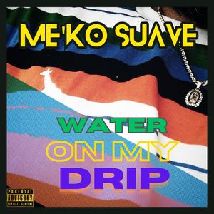 Water On My Drip (Explicit)