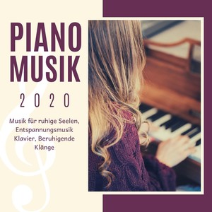 Piano Musik 2020: Musik für ruhige Seelen, Entspannungsmusik Klavier, Beruhigende Klänge