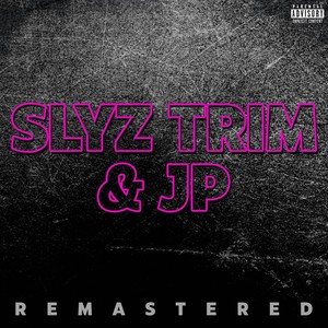 Slyz Trim & JP (Remastered) [Explicit]