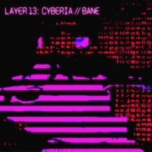 LAYER 13: CYBERIA//BANE