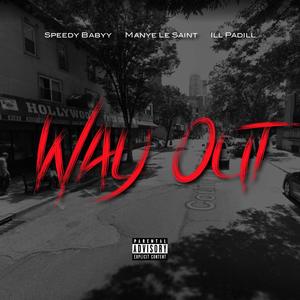 Way Out (feat. Manye Le Saint & Ill Padill) [Explicit]