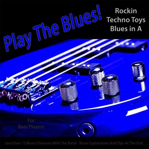 Play the Blues! (Rockin Techno Toys Blues in A) [for Bass Players]