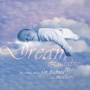 Dream Lullabies - Beautiful Music For Babies And Mothers (Vol.1)