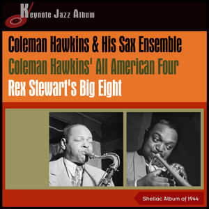 Coleman Hawkins & His Sax Ensemble - Coleman Hawkins' All American Four - Rex Stewart's Big Eight (Shellac Album of 1944)