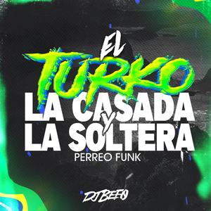 La Casada Y La Soltera (Perreo Funk) (feat. El Turko)