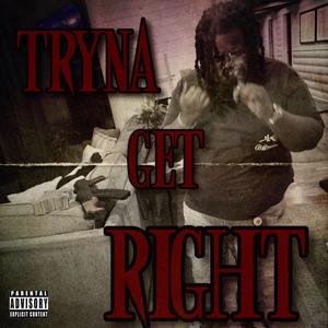 Tryna Get Right (Explicit)