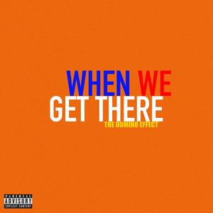 When We Get There (Explicit)