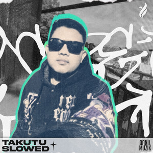 Takutu Slowed