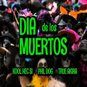 Dia De Los Muertos(feat. Phil Dog & True Akira)