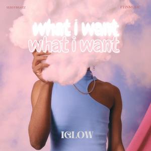 what i want (feat. IGLOW)