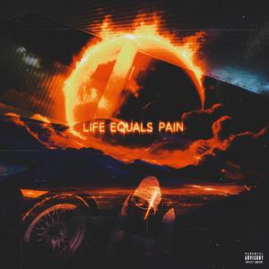 Life Equals Pain (Explicit)