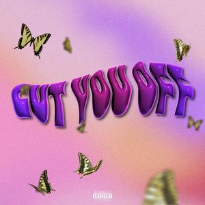 Cut You Off (Explicit)