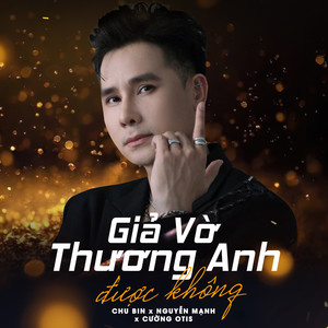 Giả Vờ Thương Anh Được Không