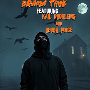 Drama Time (feat. Kail Problems, Seuss Mace & Vodka Gravas) (Explicit)