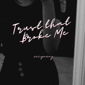 Trust That Broke Me