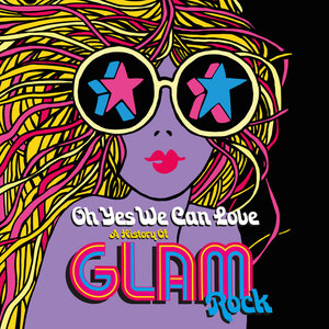 Oh Yes We Can Love: A History Of Glam Rock