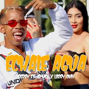 Échale Agua (feat. JB Men & Larry Only)