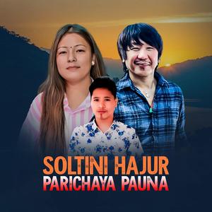 Soltini Hajur Parichaya Pauna (feat. Rajesh Payal Rai & Indrakala Rai)