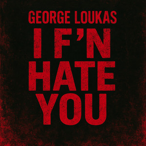 I F'n Hate You (Explicit)