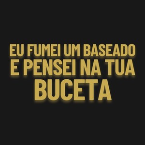 Eu Fumei Um Baseado, E Pensei Na Tua Buceta (Explicit)