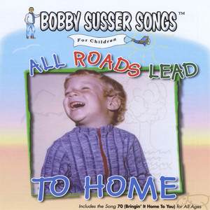 All Roads Lead To Home (Bobby Susser Songs For Children)