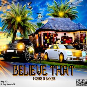 Believe That (feat. T-Spike & Bxxzie) [Explicit]