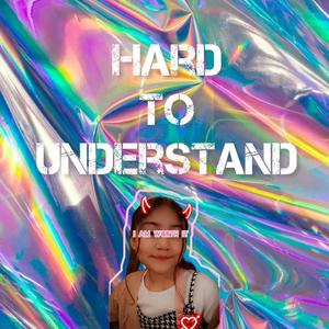 Hard To Understand