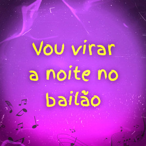 Vou Virar a Noite no Bailão (Explicit)