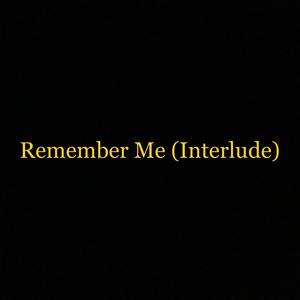 Remember Me (Interlude) (Explicit)