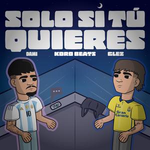 Solo Si Tu Quieres (feat. Glez & Koro Beats)