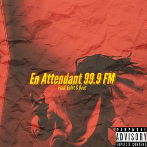 En Attendant 99.9 FM (Explicit)