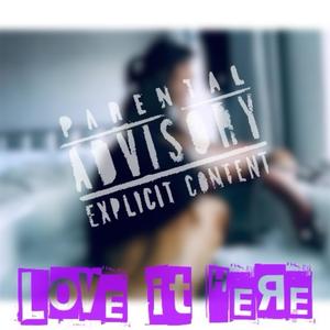Love It Here (Explicit)
