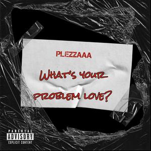 Whats your Problem Love (Explicit)